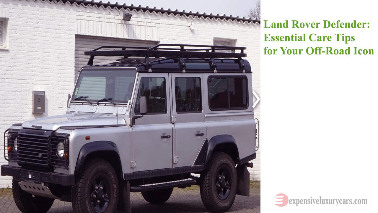 Land Rover Defender Essential Care Tips for Your Off-Road Icon